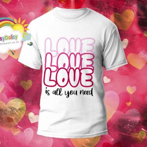 Valentines Tshirt – Love is all you need